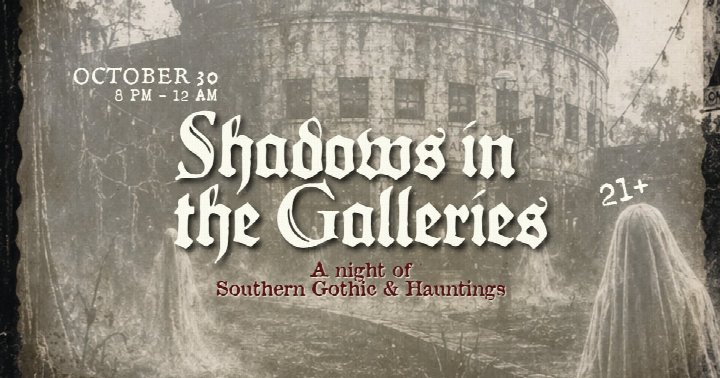 Shadows in the Galleries: A night of Southern Gothic & Hauntings