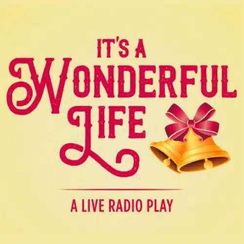 IT’S A WONDERFUL LIFE: A LIVE RADIO PLAY